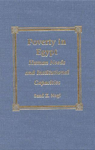 Poverty in Egypt : Human Needs and Institutional Capacities by Saad Z. Nagi