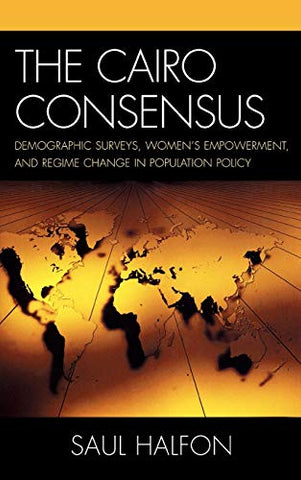 The Cairo Consensus: Demographic Surveys, Women's Empowerment, and Regime Change in Population Policy by Saul Halfon
