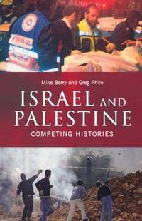Israel and Palestine: Competing Histories by Mike Berry and Greg Philo