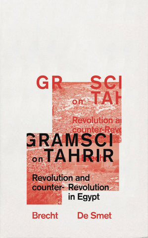Gramsci on Tahrir: Revolution and Counter-Revolution in Egypt by Brecht De Smet