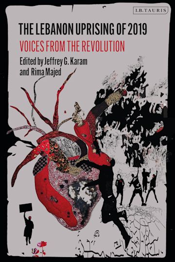 The Lebanon Uprising of 2019: Voices from the Revolution edited by Jeffrey G. Karam and Rima Majed