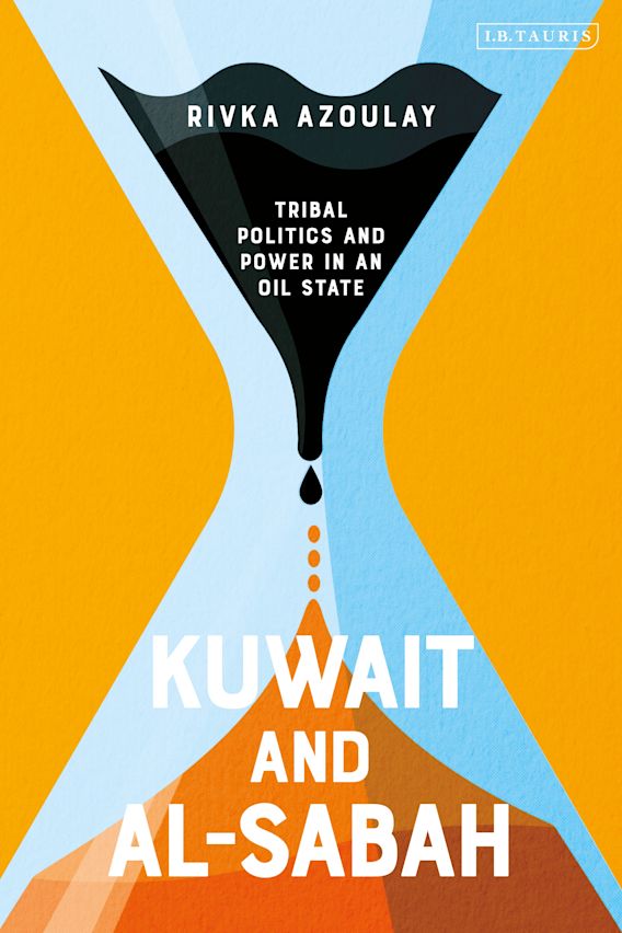 Kuwait and Al-Sabah: Tribal Politics and Power in an Oil State by Rivka Azoulay