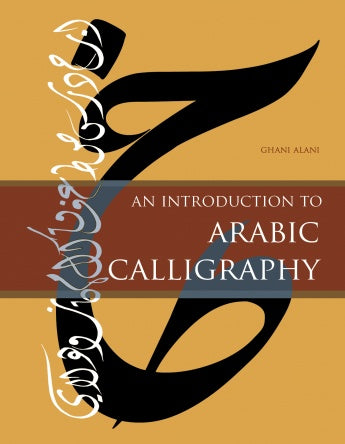 An Introduction to Arabic Calligraphy by Ghani Alani