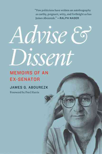 Advise and Dissent: Memoirs of an Ex-Senator by James Abourezk