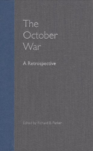 The October War: A Retrospective Edited by Richard B. Parker