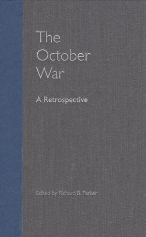 The October War: A Retrospective Edited by Richard B. Parker