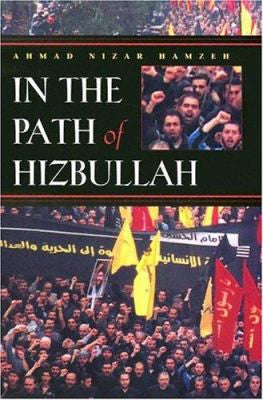In the Path of Hizbullah: Modern Intellectual and Political History in the Middle East by A. Nizar Hamzeh
