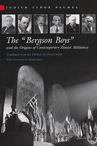 The "Bergson Boys" and the Origins of Contemporary Zionist Militancy by Judith Tydor Baumel