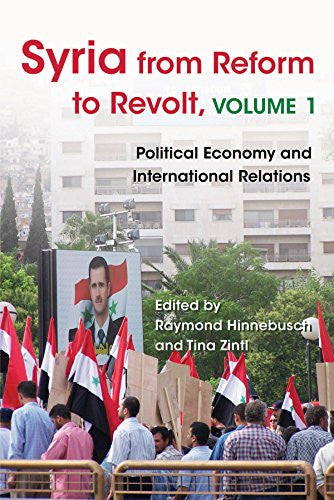 Syria from Reform to Revolt, Volume 1: Political Economy and International Relations by Raymond Hinnebusch and Tina Zintl