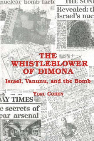 The Whistleblower of Dimona: Israel, Vanunu, and the Bomb by Yoel Cohen