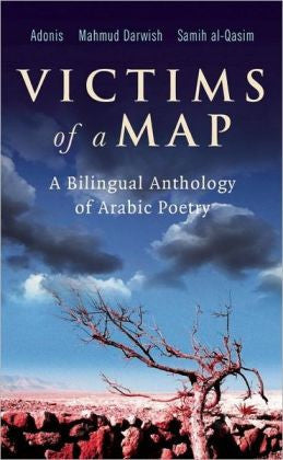 Victims of a Map: A Bilingual Anthology of Arabic Poetry by Adonis, Mahmud Darwish, and Samih al-Qasim
