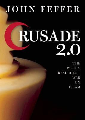 Crusade 2.0: The West's Resurgent War on Islam by John Feffer