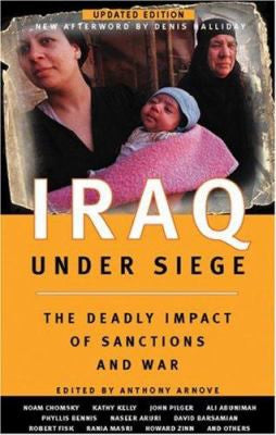 Iraq Under Siege: The Deadly Impact of Sanctions and War, Updated Edition by Anthony Arnove