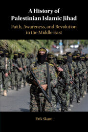 A History of Palestinian Islamic Jihad: Faith, Awareness, and Revolution in the Middle East by Erik Skare