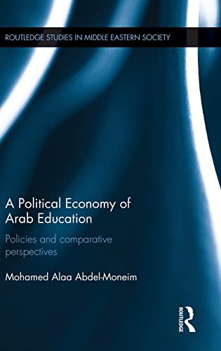 A Political Economy of Arab Education: Policies and Comparative Perspectives by Mohamed Alaa Abdel-Moneim