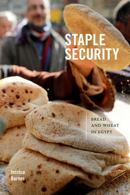 Staple Security: Bread and Wheat in Egypt by Jessica Barnes