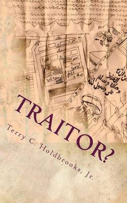Traitor? by Terry C. Holdbrooks, Jr.