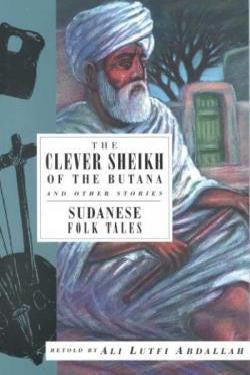 The Clever Sheikh of the Butana and Other Stories: Sudanese Folk Tales by Ali Lutfi Abdallah