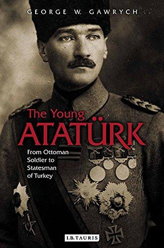 The Young Atatürk: From Ottoman Soldier to Statesman of Turkey by George W. Gawrych