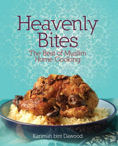 Heavenly Bites: The Best of Muslim Home Cooking by Karimah bint Dawood