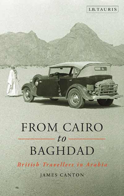 From Cairo to Baghdad: British Travellers in Arabia by James Canton