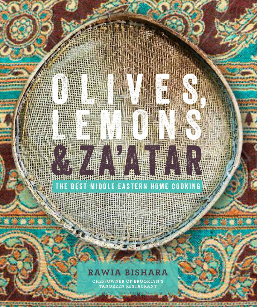 Olives, Lemons, & Za'atar: The Best Middle Eastern Home Cooking by Rawia Bishara