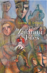The Zafarani Files: An Egyptian Novel by Gamal al-Ghitani, translated by Farouk Abdel Wahab