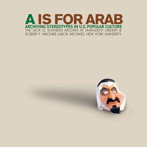 A is for Arab: Archiving Stereotypes in U.S. Popular Culture by Jack Shaheen