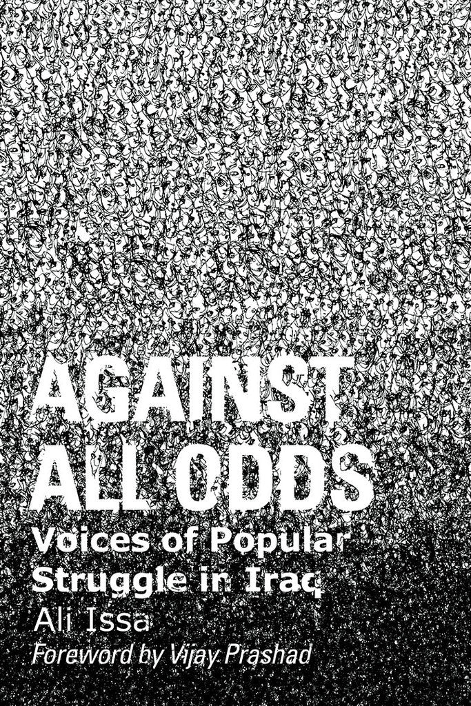 Against All Odds: Voices of Popular Struggle In Iraq by Ali Issa