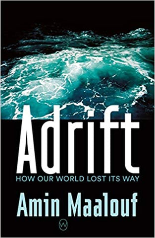 Adrift: How Our World Lost Its Way by Amin Maalouf, translated by Frank Wynne