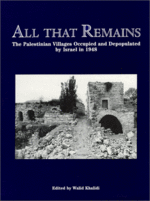 All That Remains: The Palestinian Villages Occupied and Depopulated by Israel in 1948 by Walid Khalidi