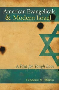 American Evangelicals and Modern Israel: A Plea For Tough Love by Frederic M. Martin