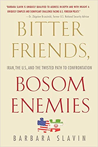 Bitter Friends, Bosom Enemies: Iran, the U.S., and the Twisted Path to Confrontation