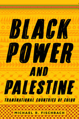 Black Power and Palestine Transnational Countries of Color by Michael Fischbach