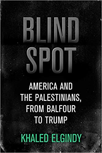 Blind Spot: America and the Palestinians, from Balfour to Trump by Khaled Elgindy