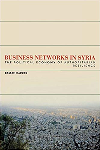 Business Networks in Syria: The Political Economy of Authoritarian Resilience