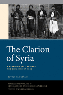 The Clarion of Syria: A Patriot's Call Against the Civil War of 1860 by Butrus Al-Bustani