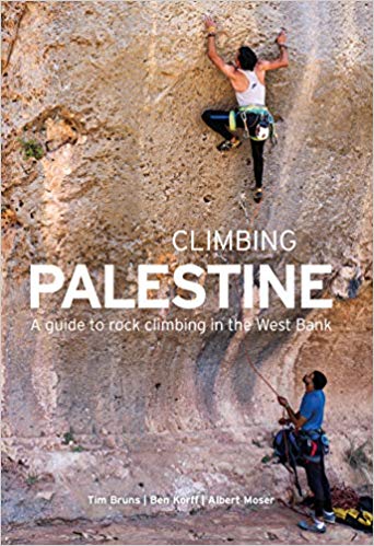 Climbing Palestine: A Guide to Rock Climbing in the West Bank by Tim Bruns, Ben Korff and Albert Moser