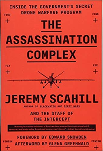 The Assassination Complex: Inside the Government's Secret Drone Warfare Program by Jeremy Scahill