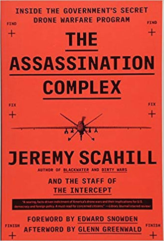The Assassination Complex: Inside the Government's Secret Drone Warfare Program by Jeremy Scahill