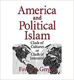 America and Political Islam: Clash of Cultures or Clash of Interests? by Fawaz A. Gerges