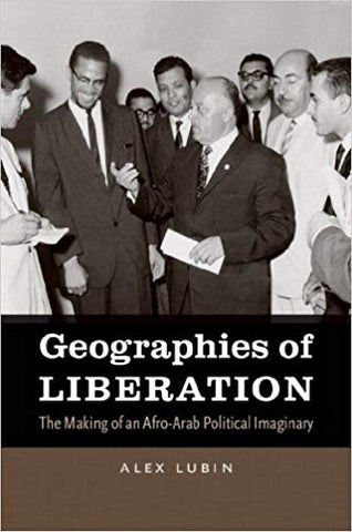 Geographies of Liberation: The Making of an Afro-Arab Political Imaginary