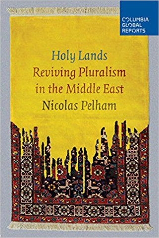 Holy Lands: Reviving Pluralism in the Middle East by Nicolas Pelham