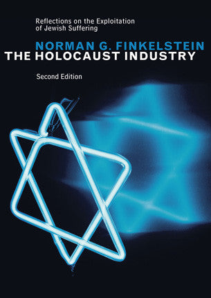 The Holocaust Industry: Reflections on the Exploitation of Jewish Suffering by Norman Finkelstein