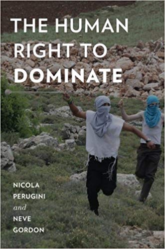 The Human Right to Dominate by Nicola Perugini and Neve Gordon