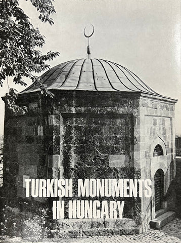 Turkish Monuments in Hungary by Gyözö Gerö