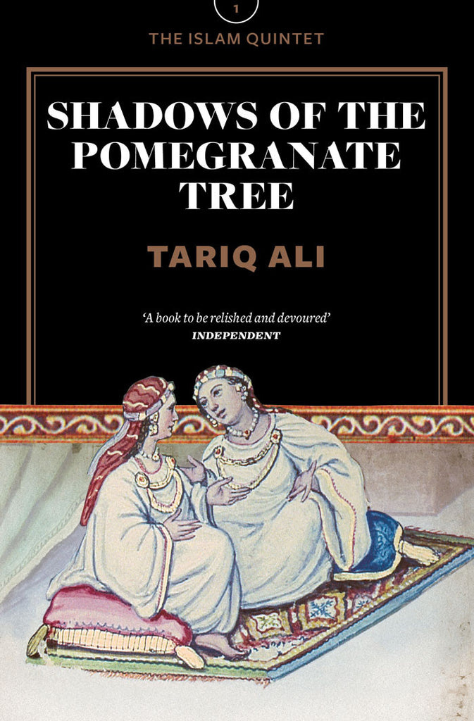 Shadows of the Pomegranate Tree: A Novel (The Islam Quintet 1) by Tariq Ali