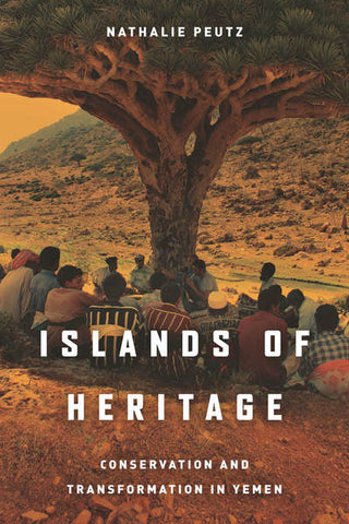 Islands of Heritage: Conservation and Transformation in Yemen by Nathalie Peutz