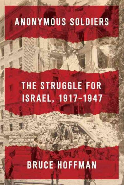 Anonymous Soldiers: The Struggle for Israel, 1917-1947 by Bruce Hoffman