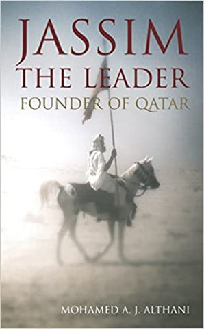 Jassim - The Leader: Founder of Qatar by Mohamed A. J. Althani